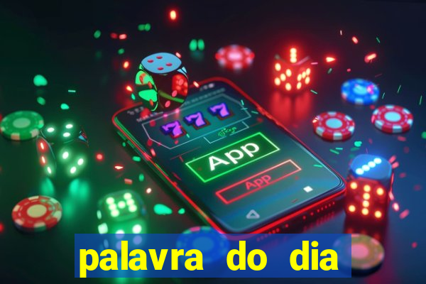 palavra do dia jogo contexto